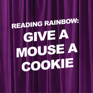 Class-Images-Spring27_ReadingRainbow-GiveAMouseACookie